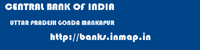 CENTRAL BANK OF INDIA  UTTAR PRADESH GONDA MANKAPUR   banks information 